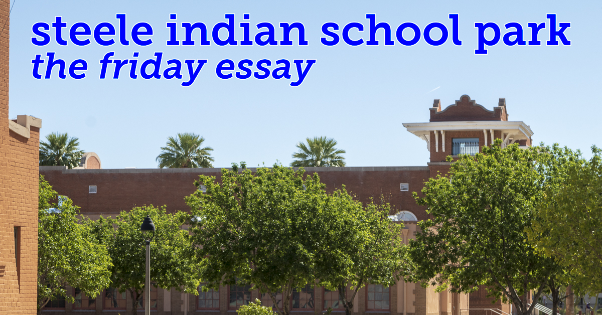 A photograph of Steele Indian School Park showing brick buildings, palm trees, and green foliage. Blue text overlay reads: steele indian school park the friday essay