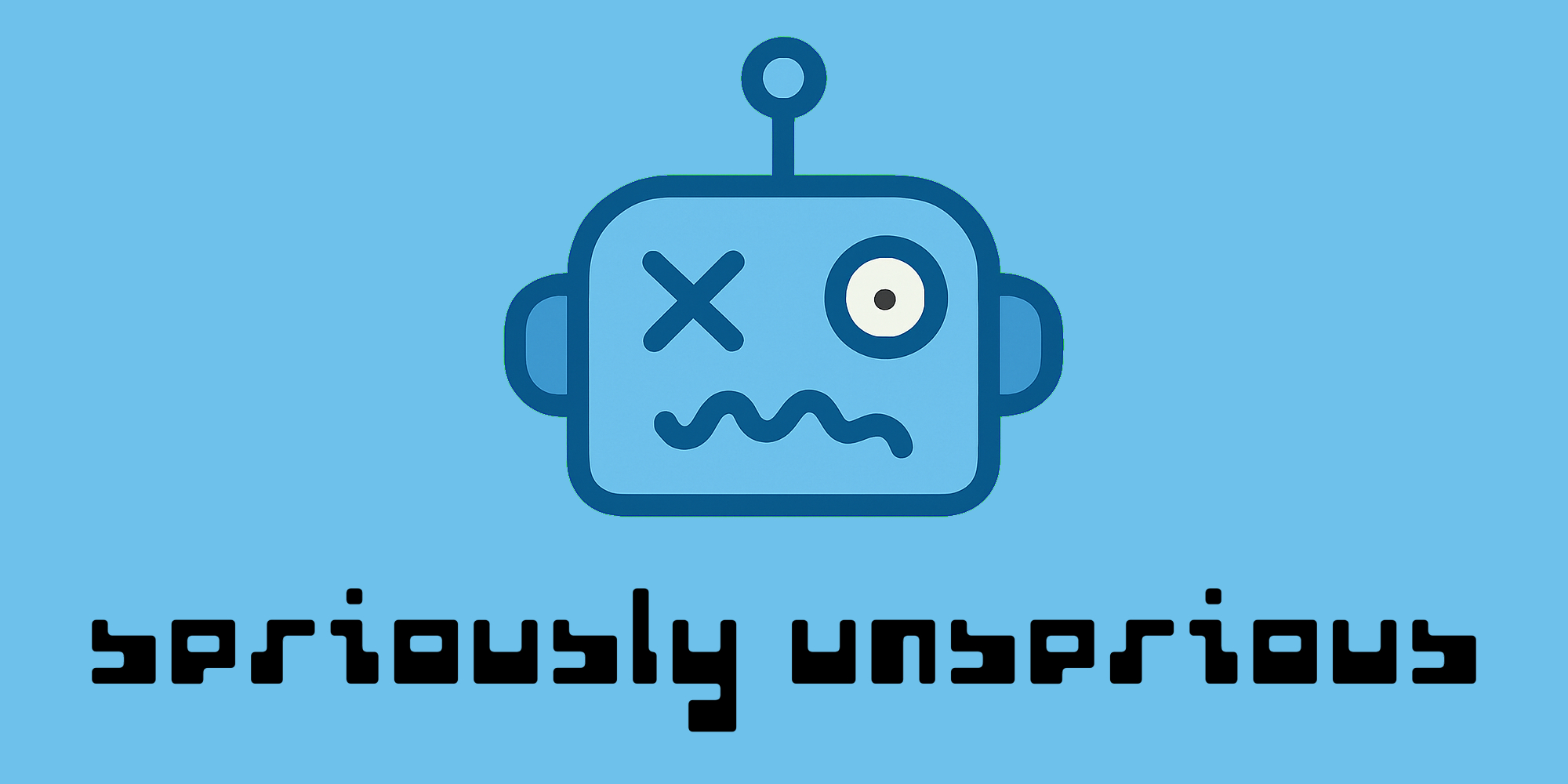 Cartoon illustration of a distressed robot head with an X over one eye and a wavy mouth on a light blue background, with black text below reading 'seriously unserious'.